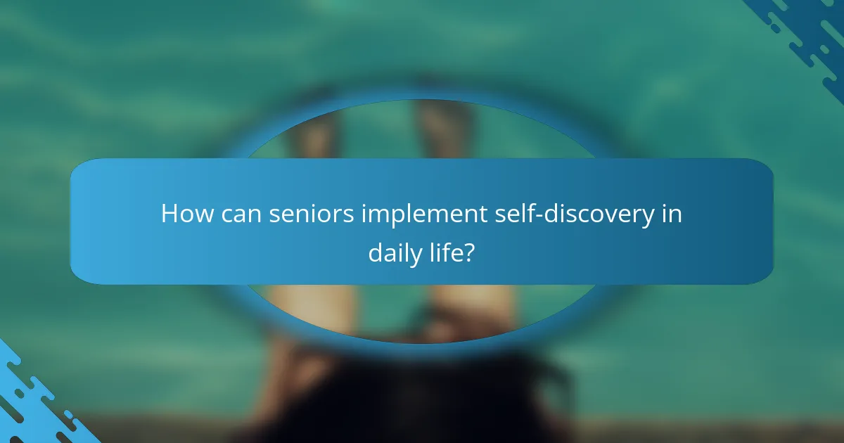 How can seniors implement self-discovery in daily life?