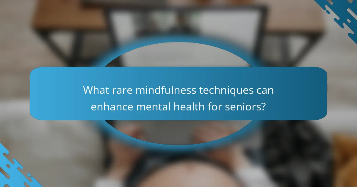 What rare mindfulness techniques can enhance mental health for seniors?